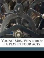 Young Mrs. Winthrop : A Play In Four Acts di Bronson Howard, Garrett H. 1896-1949 Leverton edito da Nabu Press