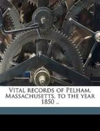 Vital Records Of Pelham, Massachusetts, di Pelham Massachusetts edito da Nabu Press