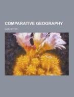 Comparative Geography di Carl Ritter edito da Theclassics.us
