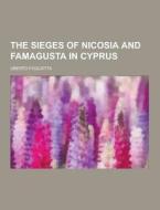 The Sieges Of Nicosia And Famagusta In Cyprus di Uberto Foglietta edito da Theclassics.us