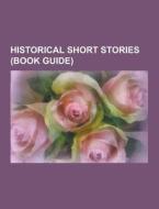 Historical Short Stories (book Guide) di Source Wikipedia edito da University-press.org