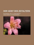 Der Geist Des Zeitalters; Ein Denkmal Des 18. Jahrhunderts di Ignaz Heinrich Von Wessenberg edito da Rarebooksclub.com