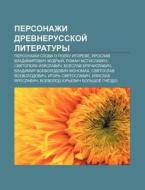 Personazhi Drevnerusskoi Literatury: Pe di Istochnik Wikipedia edito da Books LLC, Wiki Series
