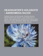 Headhunter's Holosuite - Andromeda Races di Source Wikia edito da Books LLC, Wiki Series