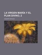 La Virgen Maria Y El Plan Divino, 2 di Auguste Nicolas edito da General Books Llc