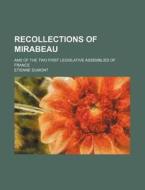 Recollections of Mirabeau; And of the Two First Legislative Assemblies of France di Etienne Dumont edito da Rarebooksclub.com