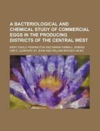 A Bacteriological and Chemical Study of Commercial Eggs in the Producing Districts of the Central West di Mary Engle Pennington edito da Rarebooksclub.com