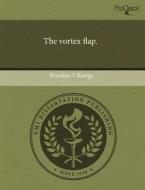 The Vortex Flap. di Brandon T Buerge edito da Proquest, Umi Dissertation Publishing