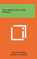The Monk and the World di Walter Dirks edito da Literary Licensing, LLC