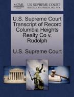 U.s. Supreme Court Transcript Of Record Columbia Heights Realty Co V. Rudolph edito da Gale Ecco, U.s. Supreme Court Records