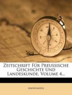 Zeitschrift für Preussische Geschichte und Landeskunde, vierter Jahrgang di Anonymous edito da Nabu Press