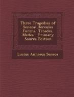 Three Tragedies of Seneca: Hercules Furens, Troades, Medea di Lucius Annaeus Seneca edito da Nabu Press