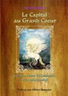 Le Capital Au Grand Coeur - Le Lien Entre L'economie Et La Spiritualite di Caroline AUBERT edito da Lulu.com
