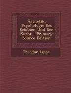 Asthetik: Psychologie Des Schonen Und Der Kunst - Primary Source Edition di Theodor Lipps edito da Nabu Press