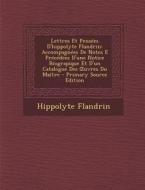 Lettres Et Pensees D'Hippolyte Flandrin: Accompagnees de Notes E Precedees D'Une Notice Biograpique Et D'Un Catalogue Des Uvres Du Maitre di Hippolyte Flandrin edito da Nabu Press