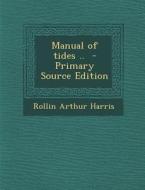 Manual of Tides .. - Primary Source Edition di Rollin Arthur Harris edito da Nabu Press
