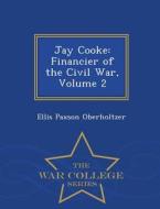 Jay Cooke di Ellis Paxson Oberholtzer edito da War College Series