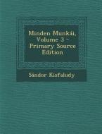 Minden Munkai, Volume 3 di Sandor Kisfaludy edito da Nabu Press