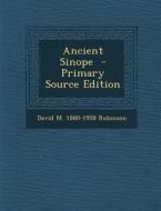 Ancient Sinope - Primary Source Edition di David M. 1880-1958 Robinson edito da Nabu Press
