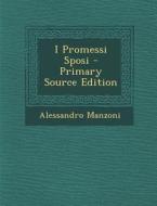 I Promessi Sposi - Primary Source Edition di Alessandro Manzoni edito da Nabu Press