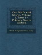 Our Waifs and Strays, Volume 1, Issue 1 - Primary Source Edition edito da Nabu Press