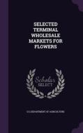 Selected Terminal Wholesale Markets For Flowers edito da Palala Press
