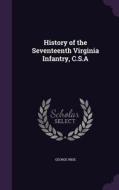 History Of The Seventeenth Virginia Infantry, C.s.a di George Wise edito da Palala Press