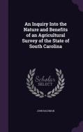 An Inquiry Into The Nature And Benefits Of An Agricultural Survey Of The State Of South Carolina di John Bachman edito da Palala Press