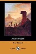 A Little Pilgrim (dodo Press) di Margaret Wilson Oliphant edito da Dodo Press