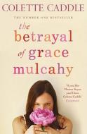 The Betrayal Of Grace Mulcahy di Colette Caddle edito da Simon & Schuster