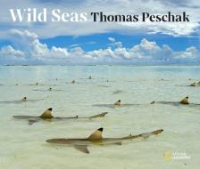 Wild Seas di Thomas P. Peschak edito da Hachette Book Group USA