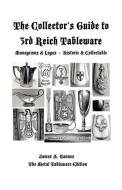 The Collector's Guide to 3rd Reich Tableware (Monograms, Logos, Maker Marks Plus History): The Metal Tableware Edition di James A. Yannes edito da AUTHORHOUSE