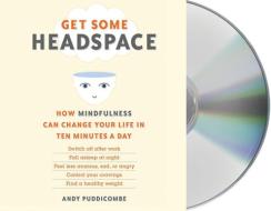 Get Some Headspace: How Mindfulness Can Change Your Life in Ten Minutes a Day di Andy Puddicombe, Puddicombe edito da MacMillan Audio