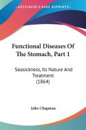 Functional Diseases Of The Stomach, Part 1 di John Chapman edito da Kessinger Publishing Co