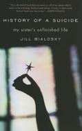 History of a Suicide: My Sister's Unfinished Life di Jill Bialosky edito da Atria Books