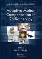 Adaptive Motion Compensation in Radiotherapy edito da Taylor & Francis Inc
