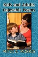 Kids And Adults Enjoyable Poems di Mitzi A Morris edito da America Star Books