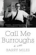 Call Me Burroughs: A Life di Barry Miles edito da TWELVE