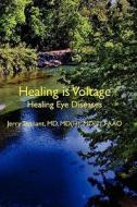 Healing Is Voltage: Healing Eye Diseases di MD Jerry L. Tennant MD, Jerry Tennant edito da Createspace