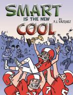 Smart Is the New Cool di P. J. V. Zquez, P. J. Vazquez edito da AuthorHouse