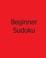 Beginner Sudoku: 80 Gentle Sudoku Puzzles di Sylvia Rogers edito da Createspace