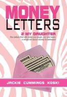 Money Letters di Jackie Cummings Koski edito da Xlibris Corporation