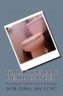 Toilet Therapy: Healing Anger: Cleansing the Soul of Crap as Well di MR Bob Zima edito da Createspace