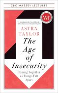 The Age of Insecurity di Astra Taylor edito da HOUSE OF ANANSI PR