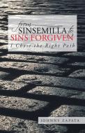 From Sinsemilla to Sins Forgiven: I Chose the Right Path di Johnny Zapata edito da AUTHORHOUSE