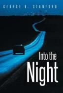 Into The Night di George B Stanford edito da Iuniverse