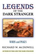Legends Of The Dark Stranger di Richard W McDowell edito da Iuniverse