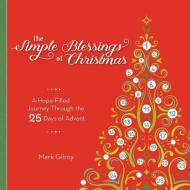The Simple Blessings of Christmas: A Hope Filled Journey Through the 25 Days of Advent di Mark Gilroy edito da SIMPLE TRUTHS