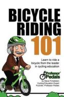 Professor Pedals Bicycle Riding 101: Progressive and Stress-Free Learning System for Kids and Adults di MR Steven Elliot Finkelstein edito da Createspace Independent Publishing Platform