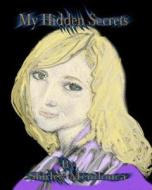 My Hidden Secrets di Shirley Mendonca edito da Createspace